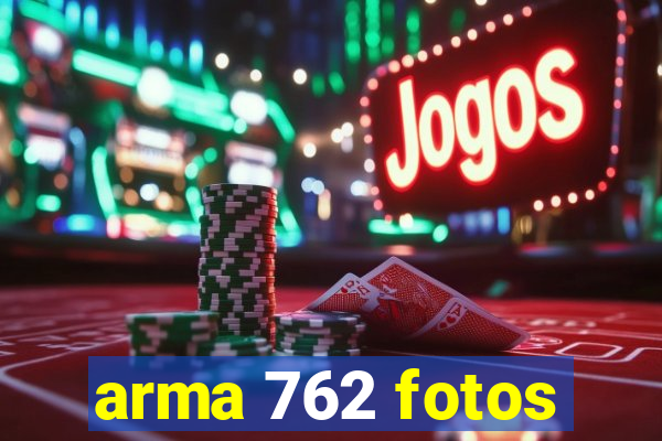 arma 762 fotos